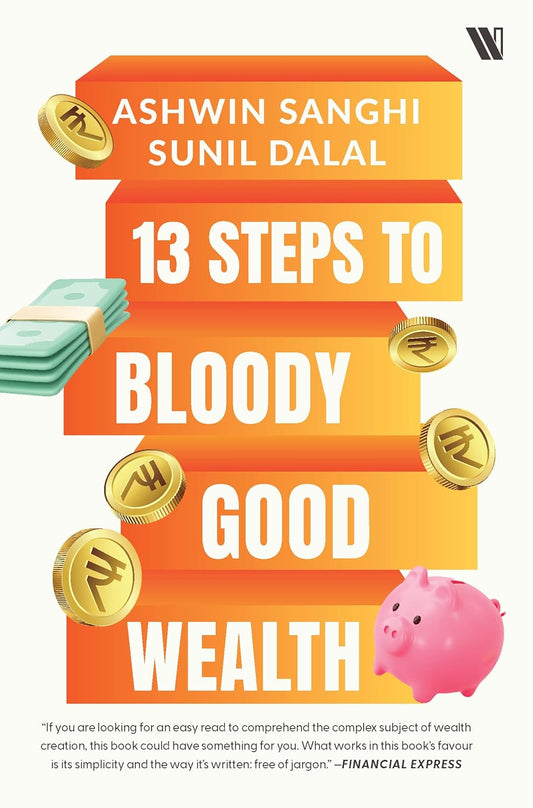 13 Steps to Bloody Good Wealth by Ashwin Sanghi & Sunil Dalal