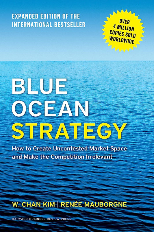 Blue Ocean Strategy by W Chan Kim & Renee Mauborgne